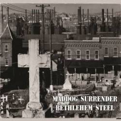 Maddog Surrender : Bethlehem Steel